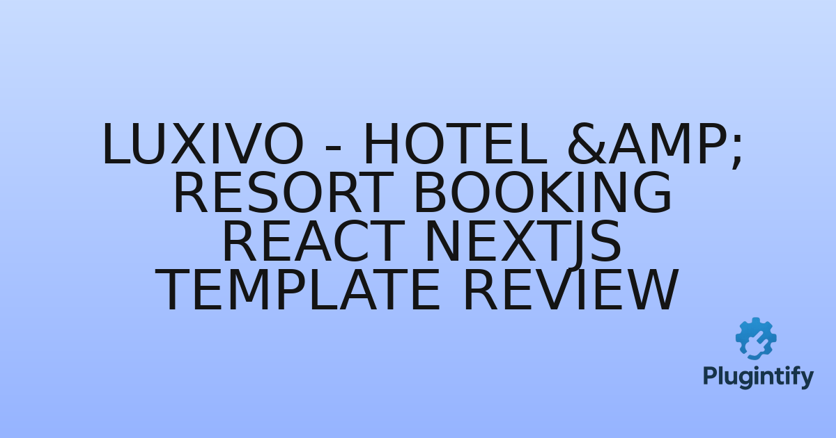 You are currently viewing Luxivo – Hotel & Resort Booking React NextJS Template Review