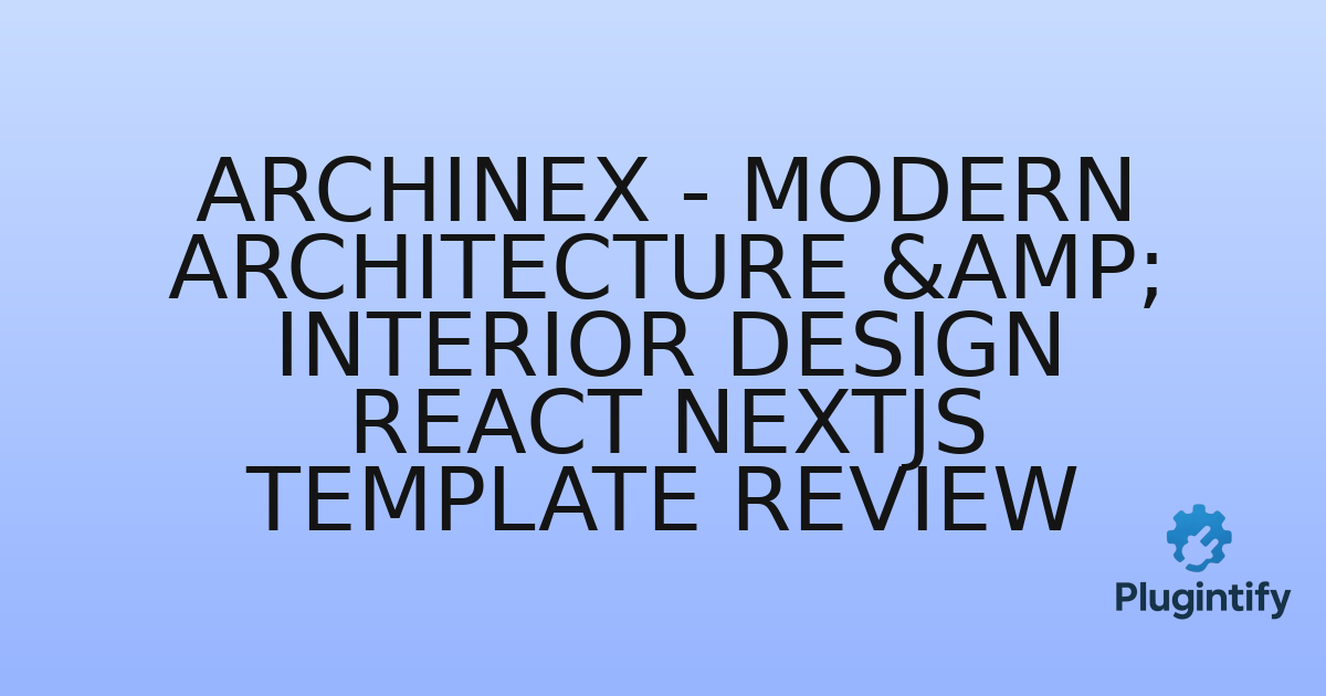 You are currently viewing Archinex – Modern Architecture & Interior Design React NextJs Template Review