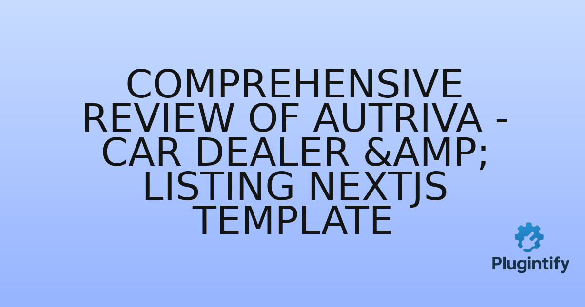 You are currently viewing Comprehensive Review of Autriva – Car Dealer & Listing Nextjs Template