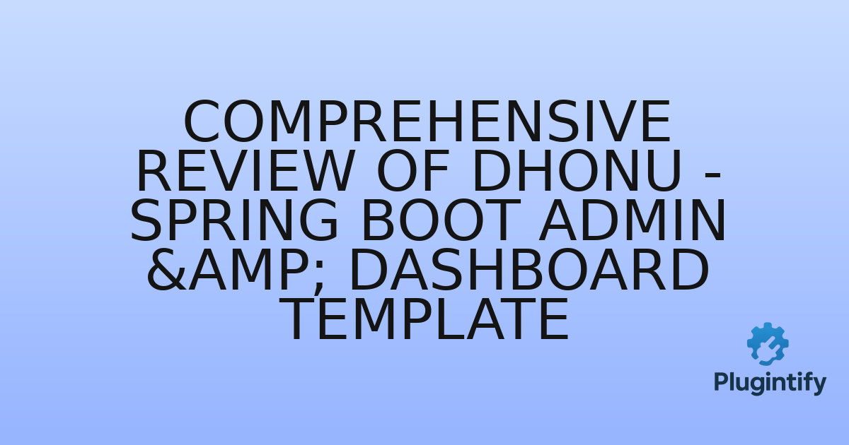 You are currently viewing Comprehensive Review of Dhonu – Spring Boot Admin & Dashboard Template