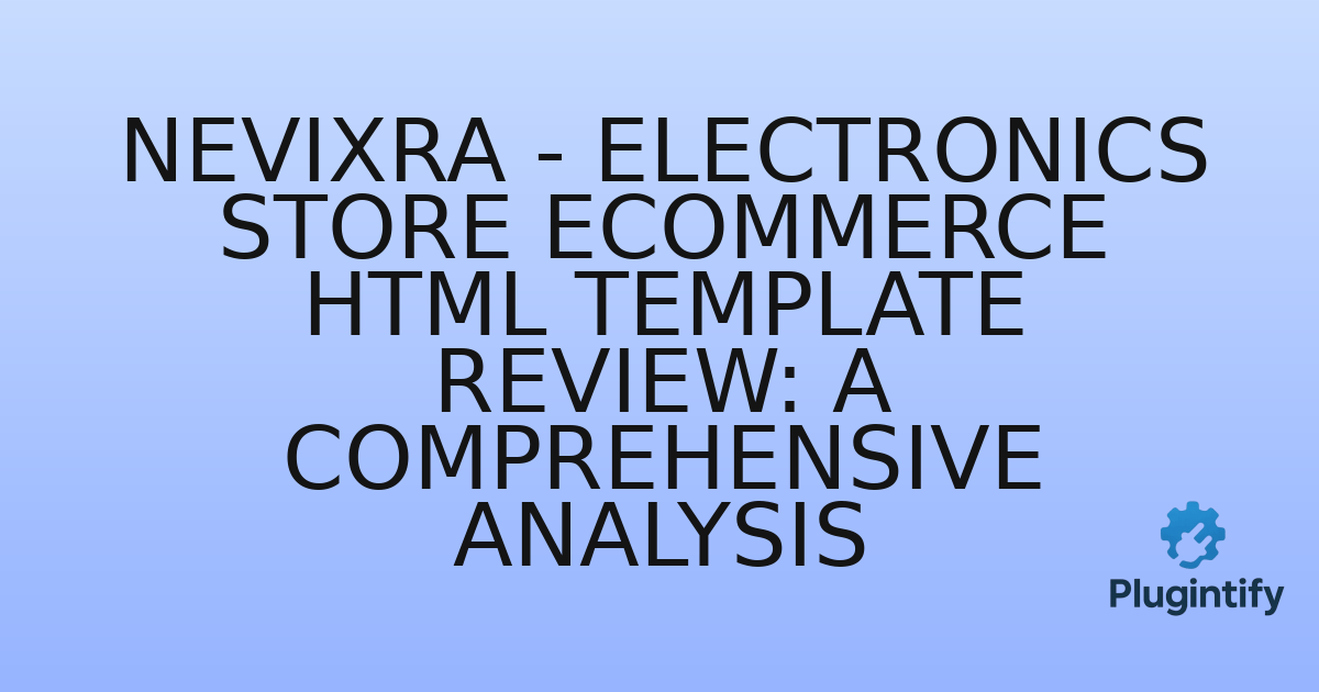 You are currently viewing Nevixra – Electronics Store eCommerce HTML Template Review: A Comprehensive Analysis