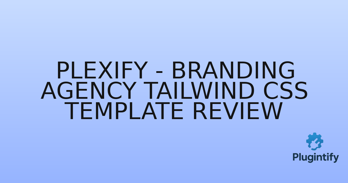 You are currently viewing Plexify – Branding Agency Tailwind CSS Template Review