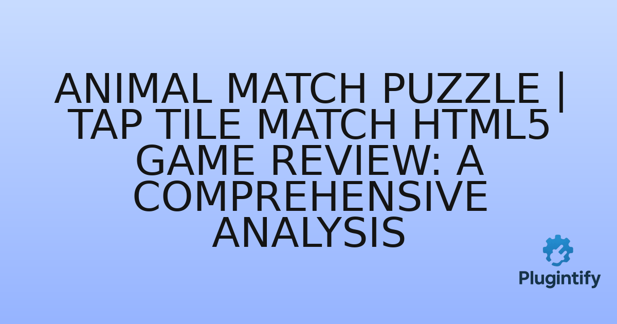 You are currently viewing Animal Match Puzzle | Tap Tile Match HTML5 Game Review: A Comprehensive Analysis