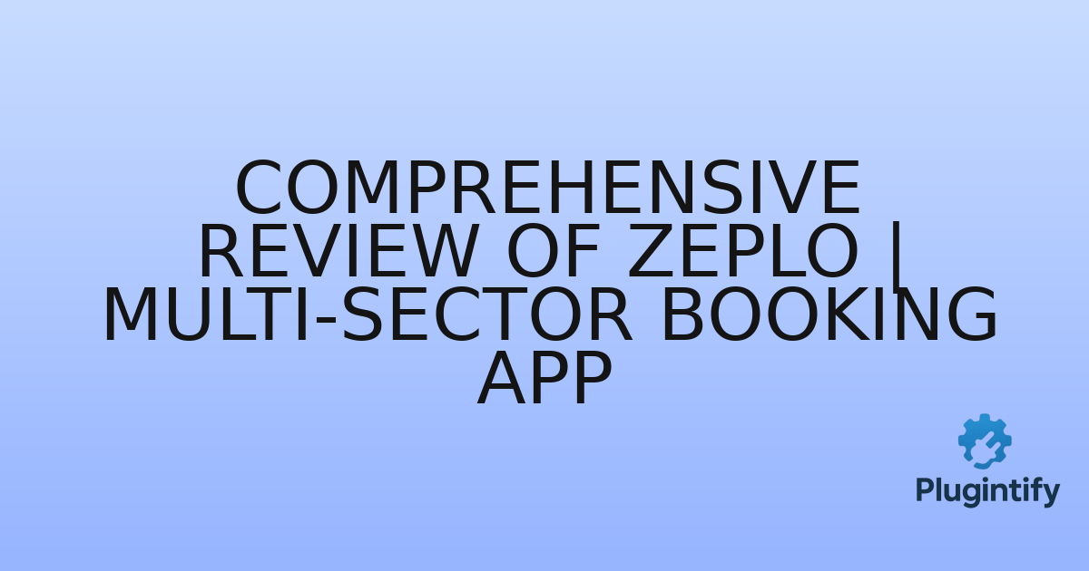 You are currently viewing Comprehensive Review of Zeplo | Multi-Sector Booking App