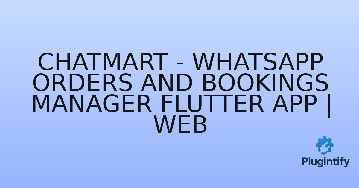 You are currently viewing Chatmart – WhatsApp Orders and Bookings Manager Flutter App | Web