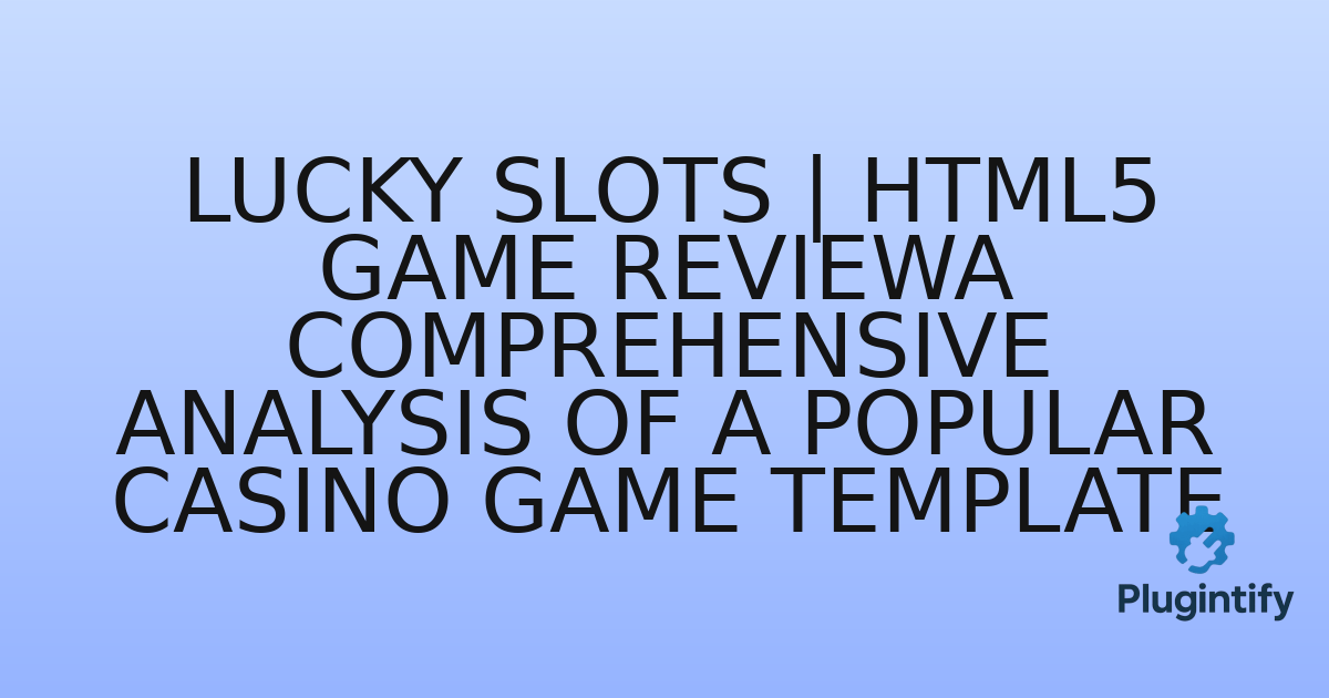 You are currently viewing Lucky Slots | HTML5 Game ReviewA Comprehensive Analysis of a Popular Casino Game Template
