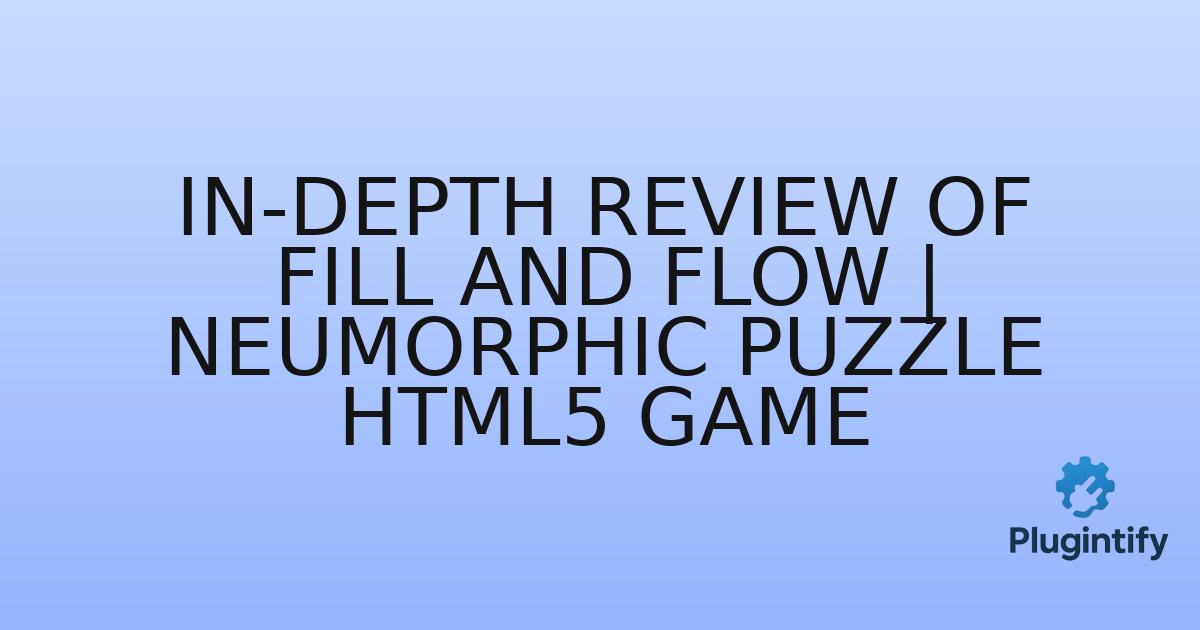 You are currently viewing In-Depth Review of Fill and Flow | Neumorphic Puzzle HTML5 Game