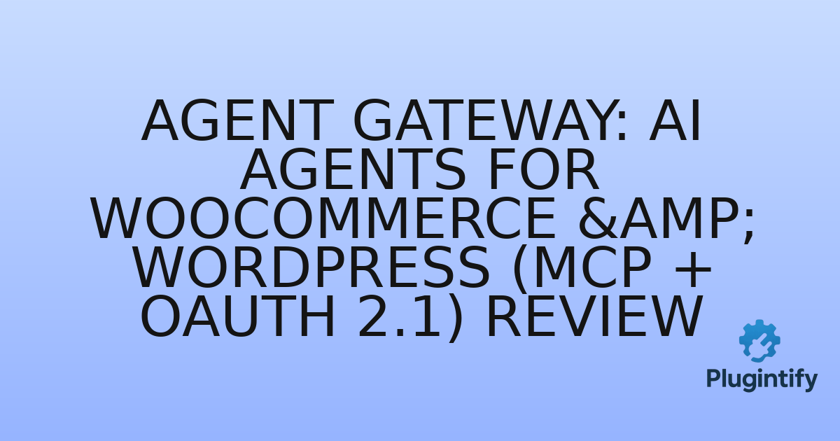 You are currently viewing Agent Gateway: AI Agents for WooCommerce & WordPress (MCP + OAuth 2.1) Review