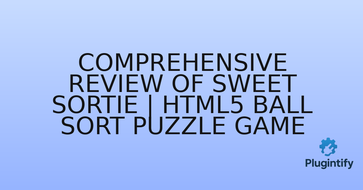 You are currently viewing Comprehensive Review of Sweet Sortie | HTML5 Ball Sort Puzzle Game