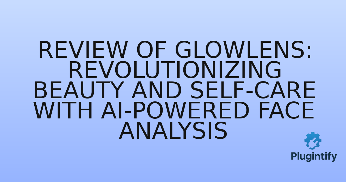 You are currently viewing Review of GlowLens: Revolutionizing Beauty and Self-Care with AI-Powered Face Analysis