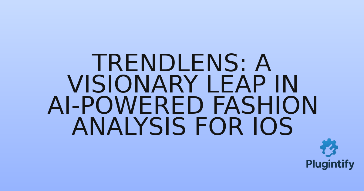 You are currently viewing TrendLens: A Visionary Leap in AI-Powered Fashion Analysis for iOS