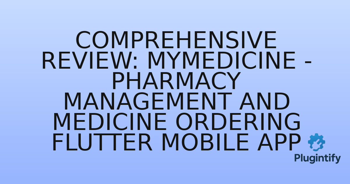 You are currently viewing Comprehensive Review: MyMedicine – Pharmacy Management and Medicine Ordering Flutter Mobile App