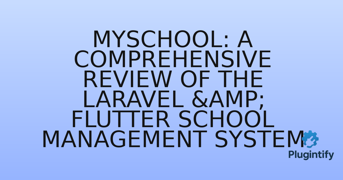 You are currently viewing MySchool: A Comprehensive Review of the Laravel & Flutter School Management System