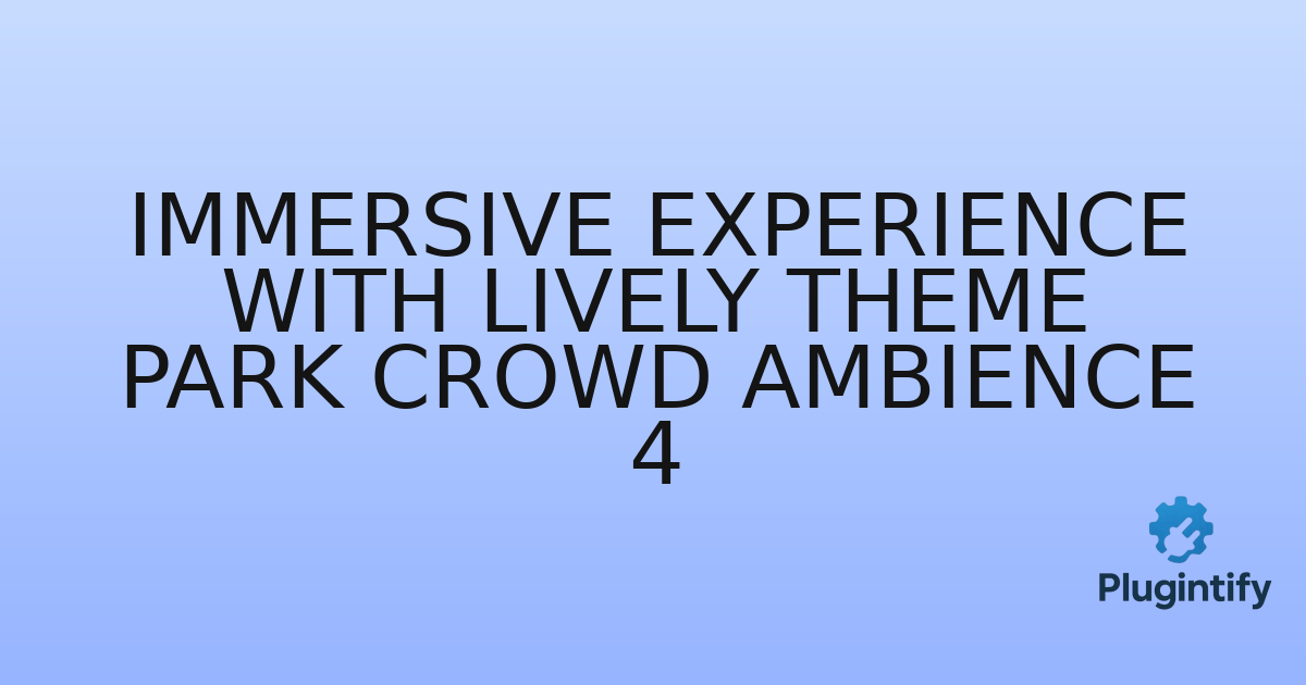 You are currently viewing Immersive Experience with Lively Theme Park Crowd Ambience 4