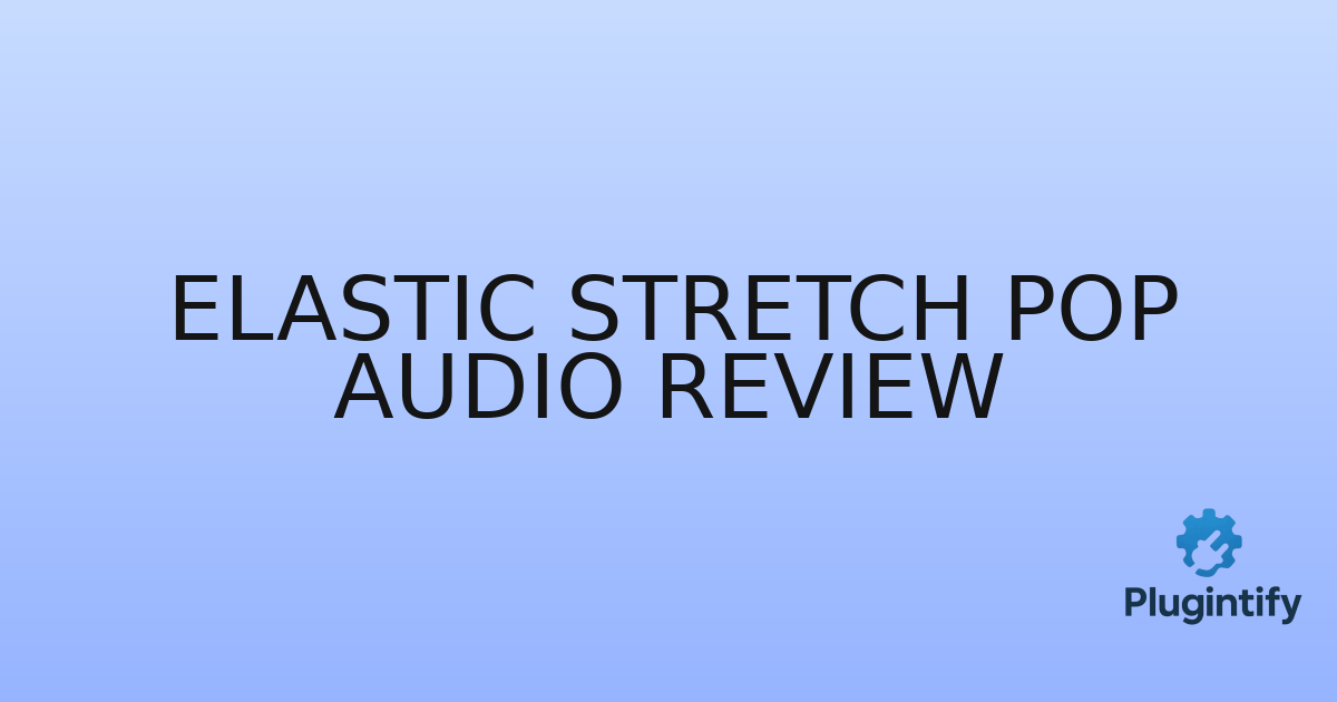 You are currently viewing Elastic Stretch Pop Audio Review