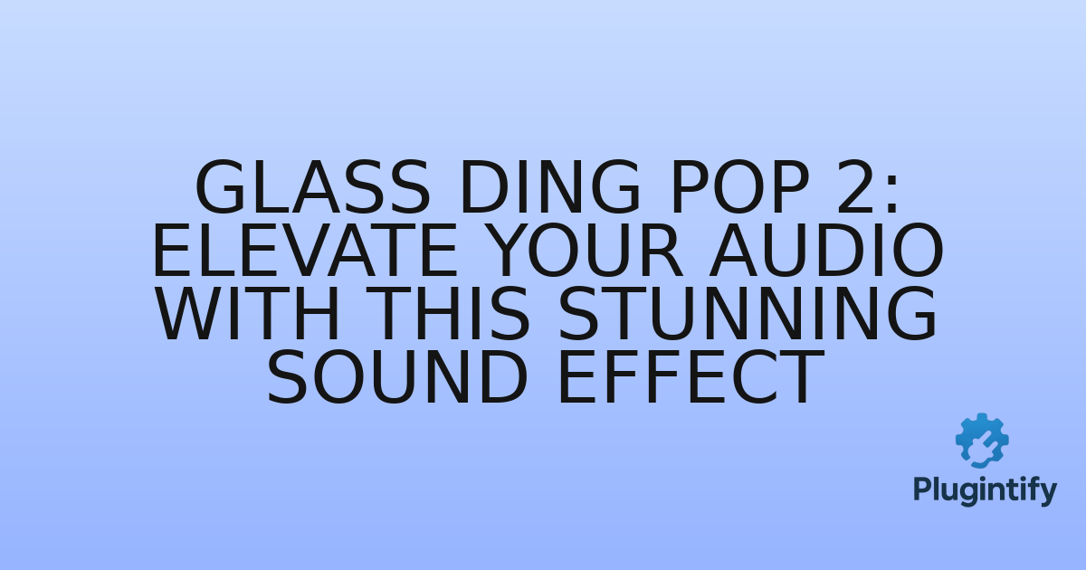 You are currently viewing Glass Ding Pop 2: Elevate Your Audio with this Stunning Sound Effect