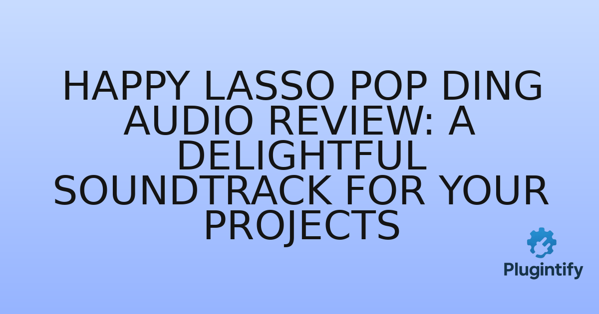 You are currently viewing Happy Lasso Pop Ding Audio Review: A Delightful Soundtrack for Your Projects