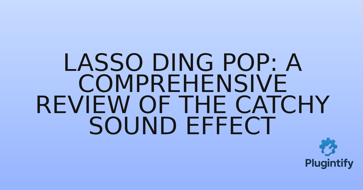 You are currently viewing Lasso Ding Pop: A Comprehensive Review of the Catchy Sound Effect