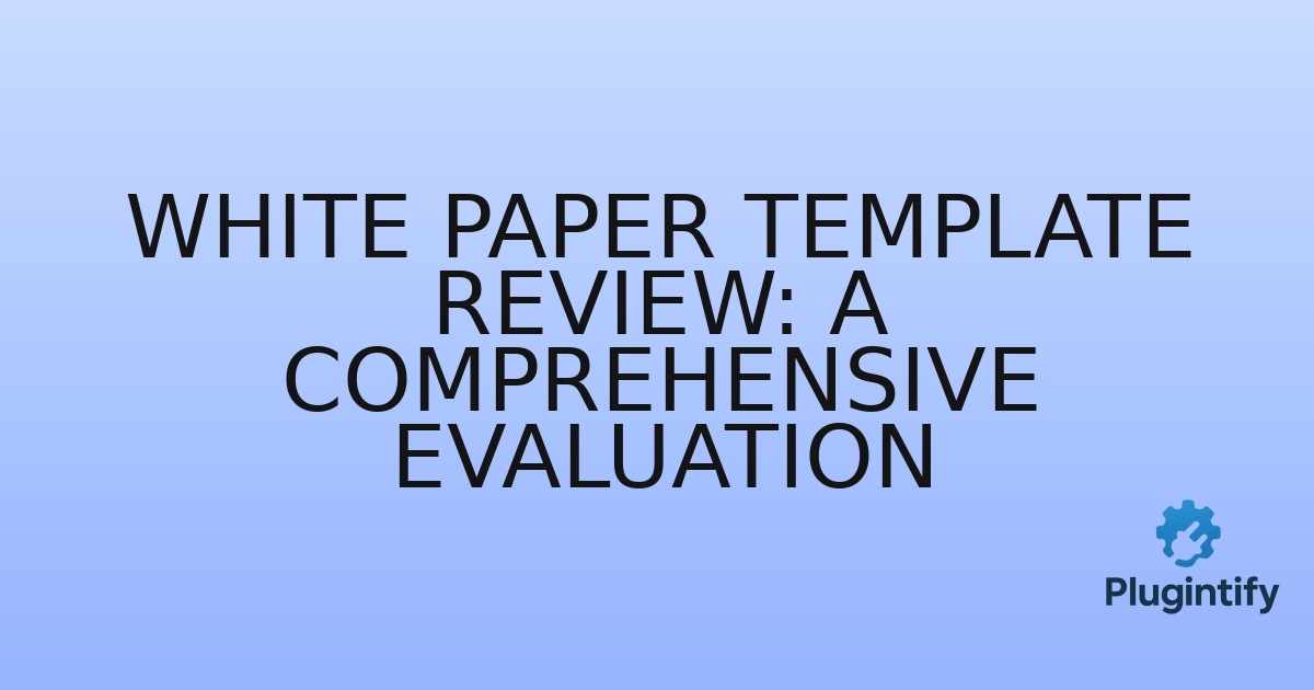 You are currently viewing White Paper Template Review: A Comprehensive Evaluation
