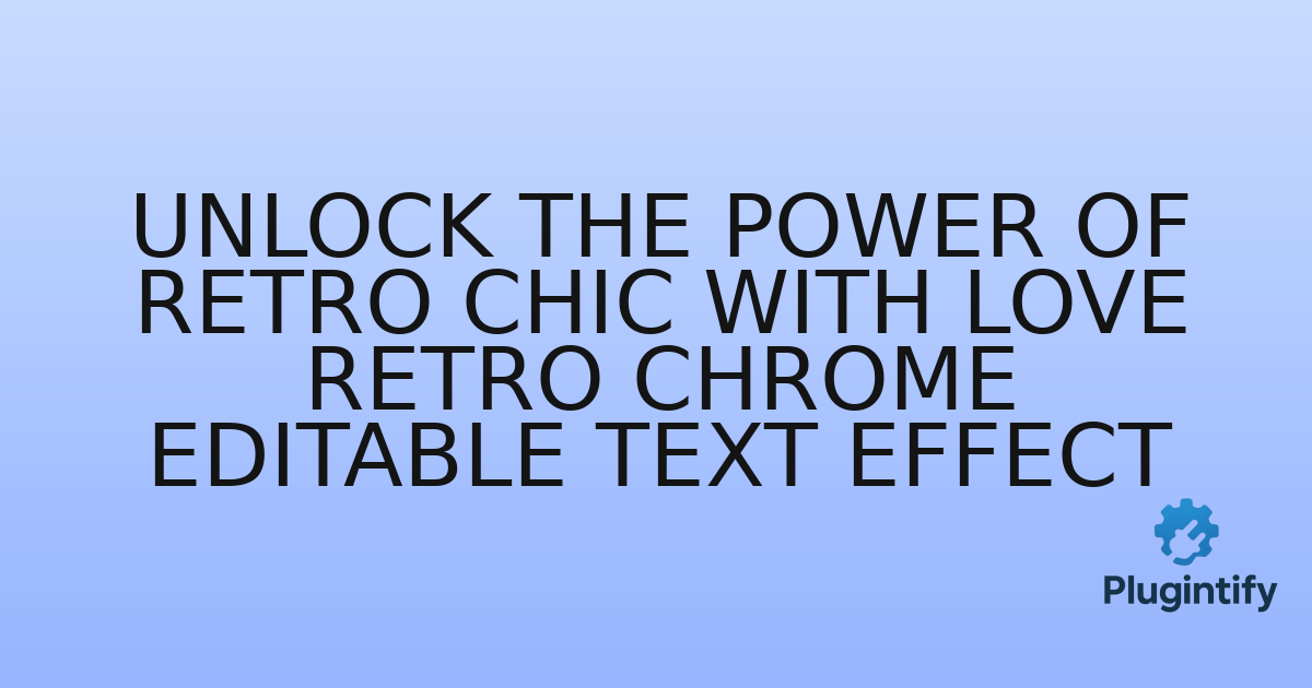 You are currently viewing Unlock the Power of Retro Chic with Love Retro Chrome Editable Text Effect