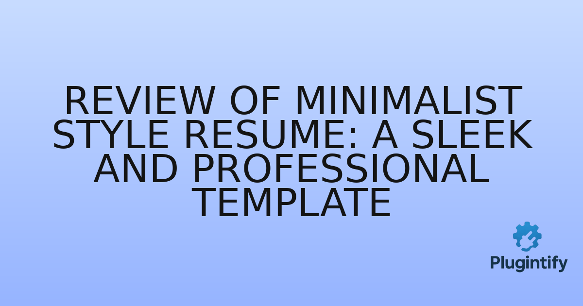 You are currently viewing Review of Minimalist Style Resume: A Sleek and Professional Template