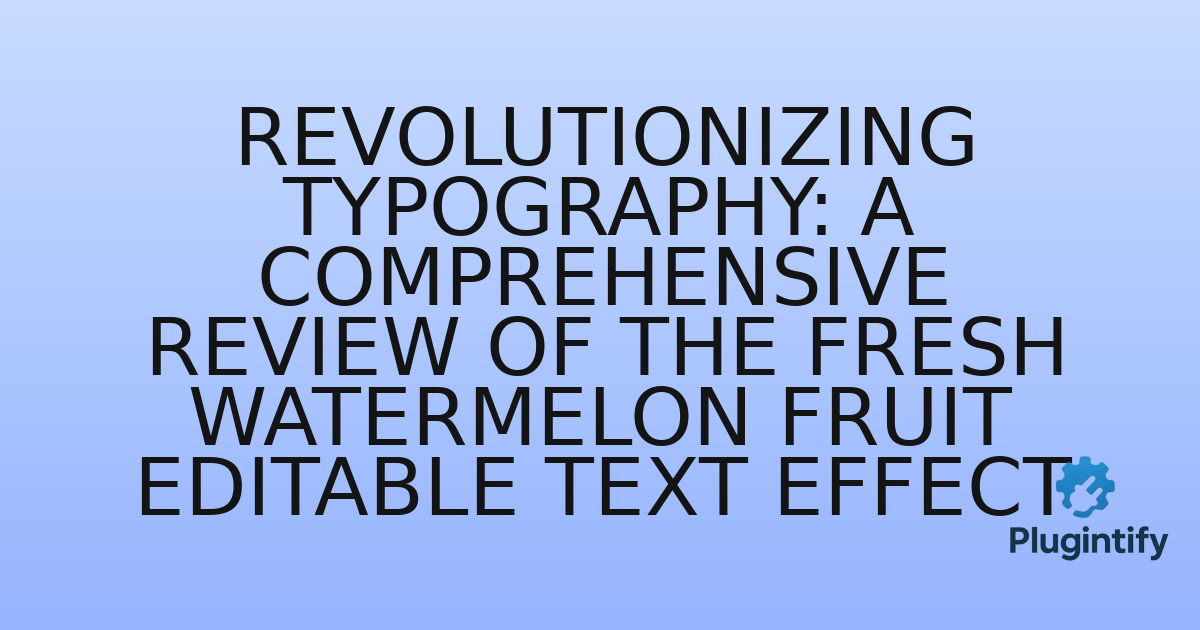 You are currently viewing Revolutionizing Typography: A Comprehensive Review of the Fresh Watermelon Fruit Editable Text Effect