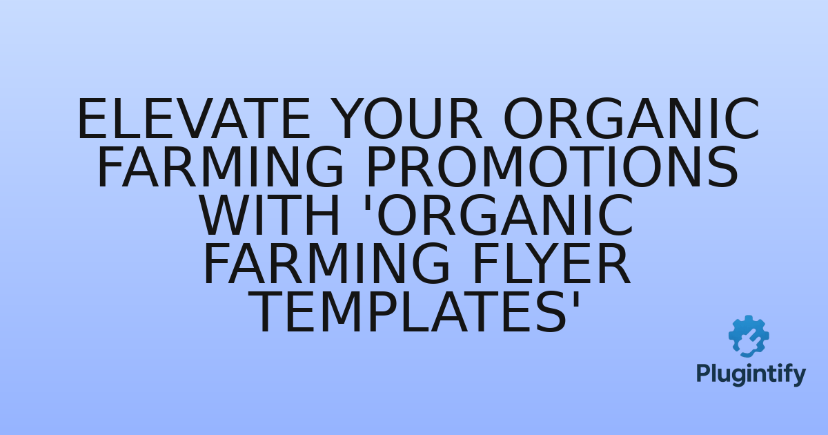 You are currently viewing Elevate Your Organic Farming Promotions with ‘Organic Farming Flyer Templates’
