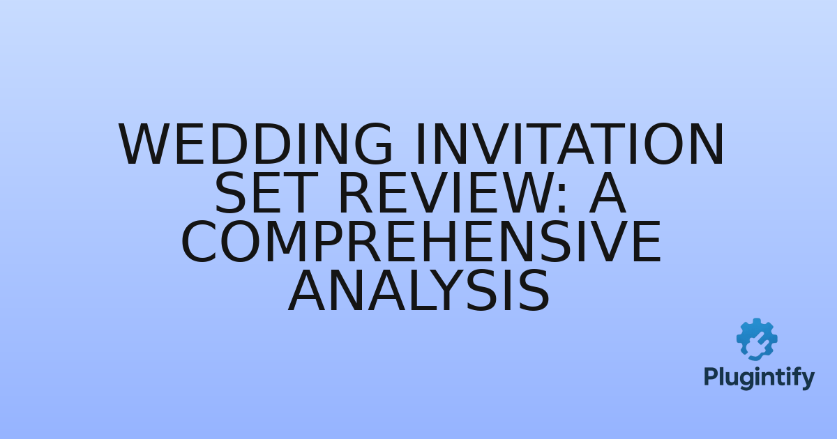 You are currently viewing Wedding Invitation Set Review: A Comprehensive Analysis