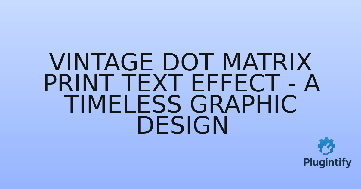 You are currently viewing Vintage Dot Matrix Print Text Effect – A Timeless Graphic Design