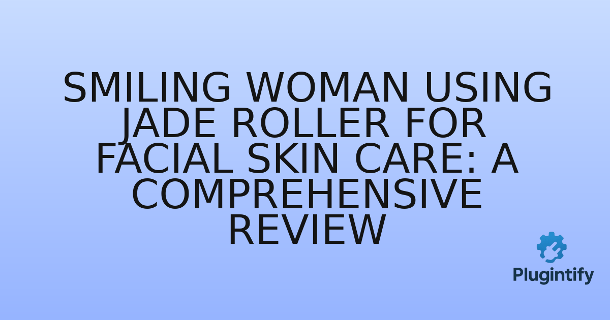 You are currently viewing Smiling Woman Using Jade Roller for Facial Skin Care: A Comprehensive Review