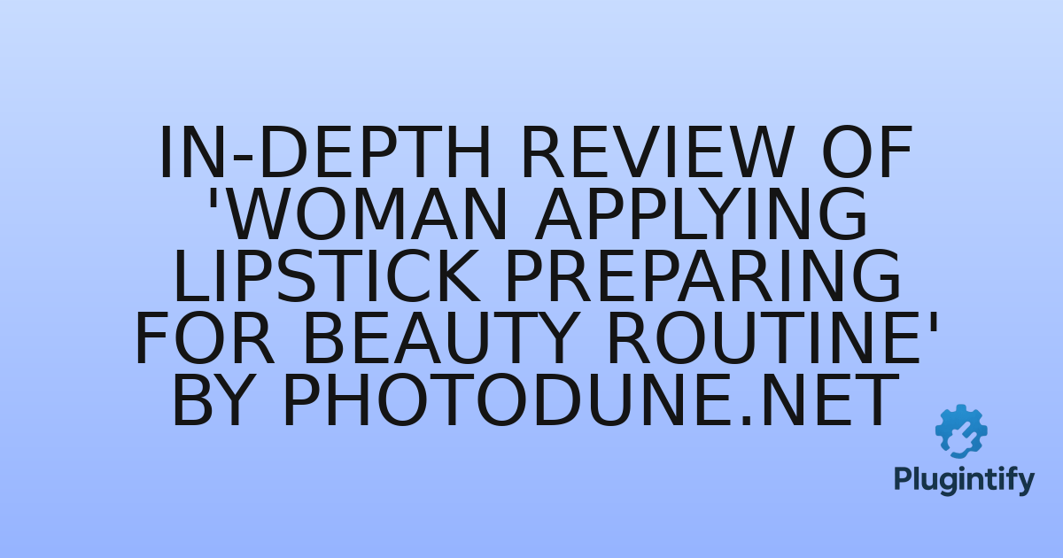 You are currently viewing In-Depth Review of ‘Woman applying lipstick preparing for beauty routine’ by Photodune.net