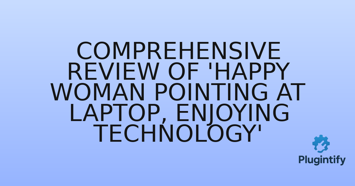 You are currently viewing Comprehensive Review of ‘Happy woman pointing at laptop, enjoying technology’