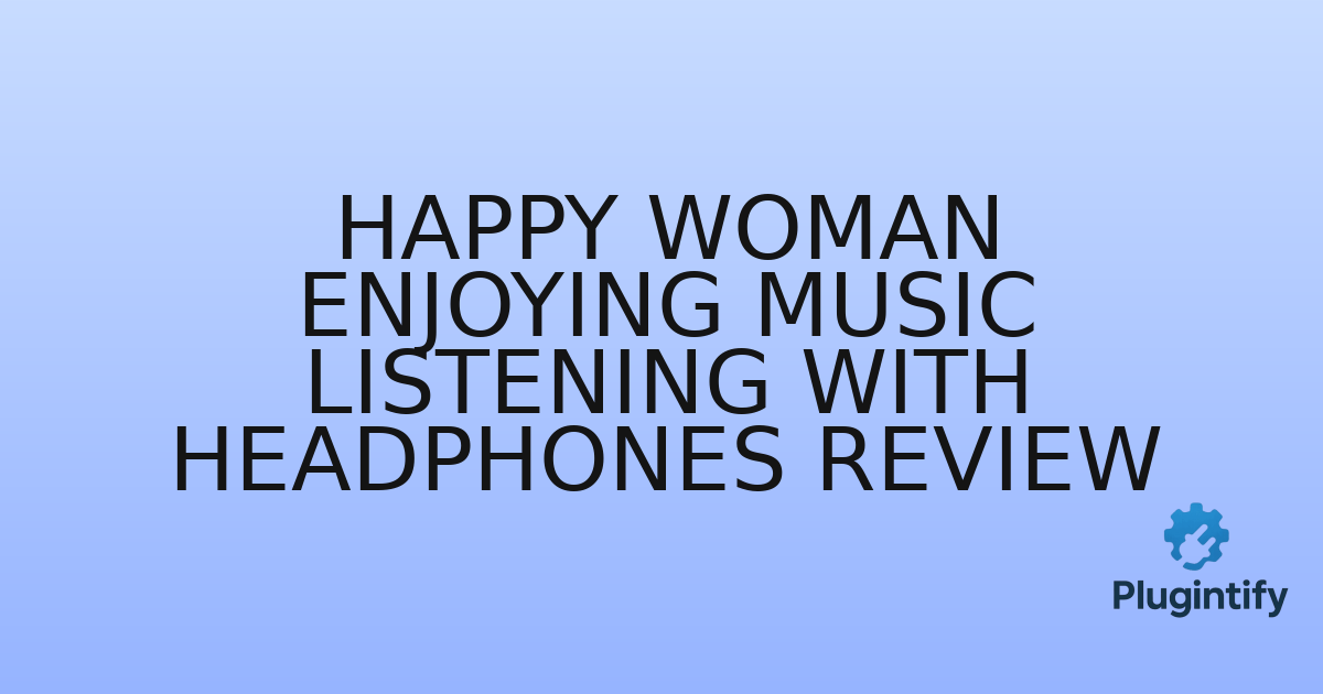 You are currently viewing Happy Woman Enjoying Music Listening with Headphones Review