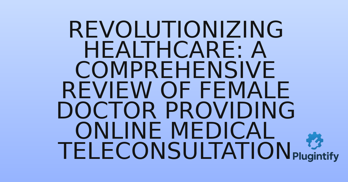 You are currently viewing Revolutionizing Healthcare: A Comprehensive Review of Female Doctor Providing Online Medical Teleconsultation