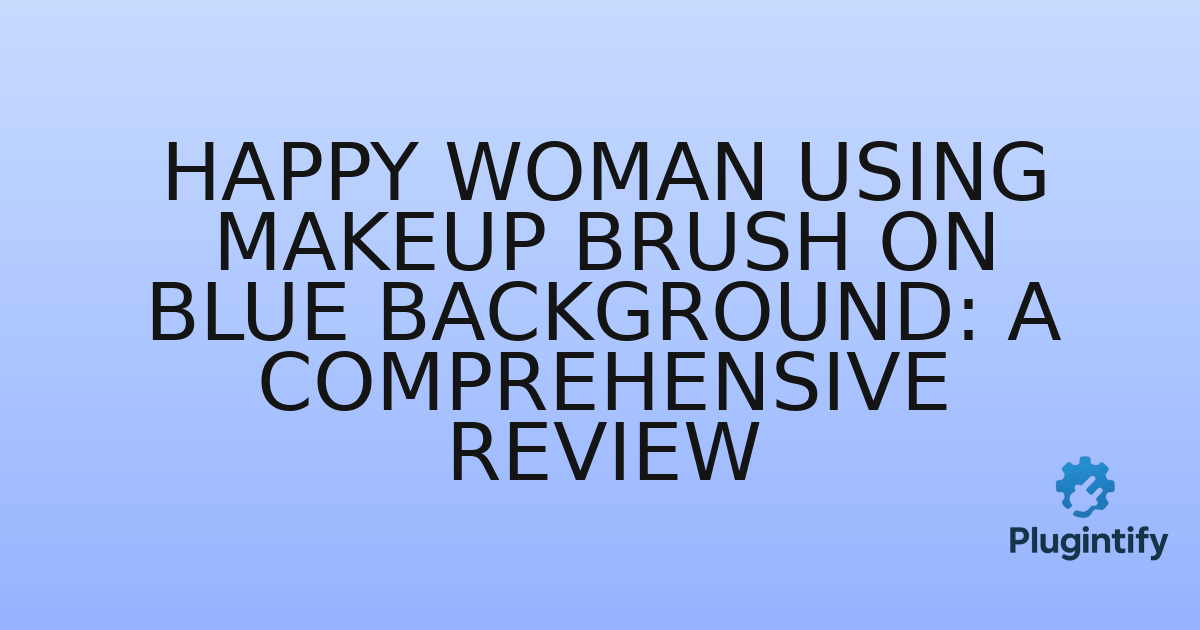 You are currently viewing Happy Woman Using Makeup Brush on Blue Background: A Comprehensive Review