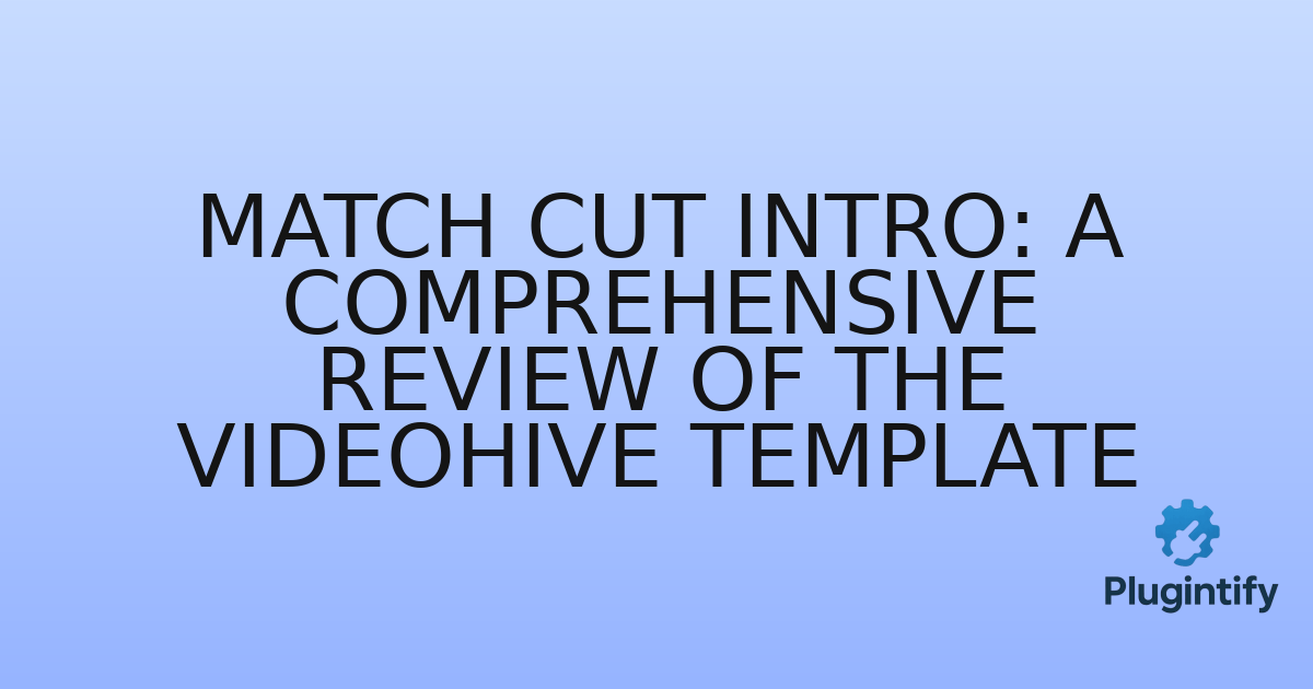 You are currently viewing Match Cut Intro: A Comprehensive Review of the Videohive Template