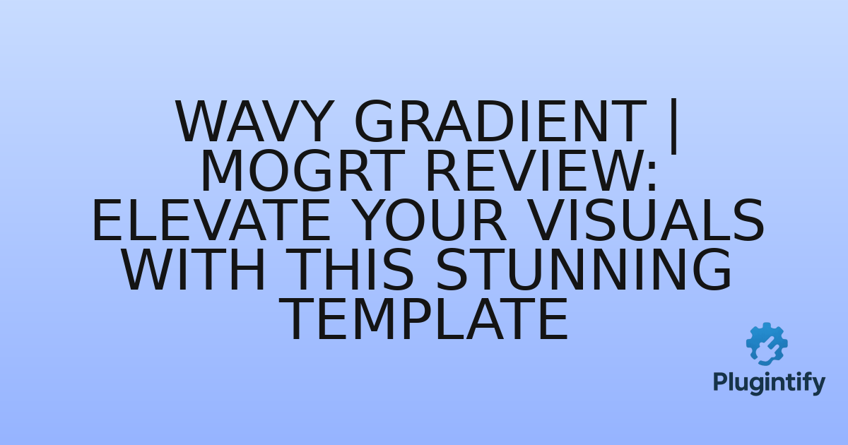 You are currently viewing Wavy Gradient | MOGRT Review: Elevate Your Visuals with this Stunning Template