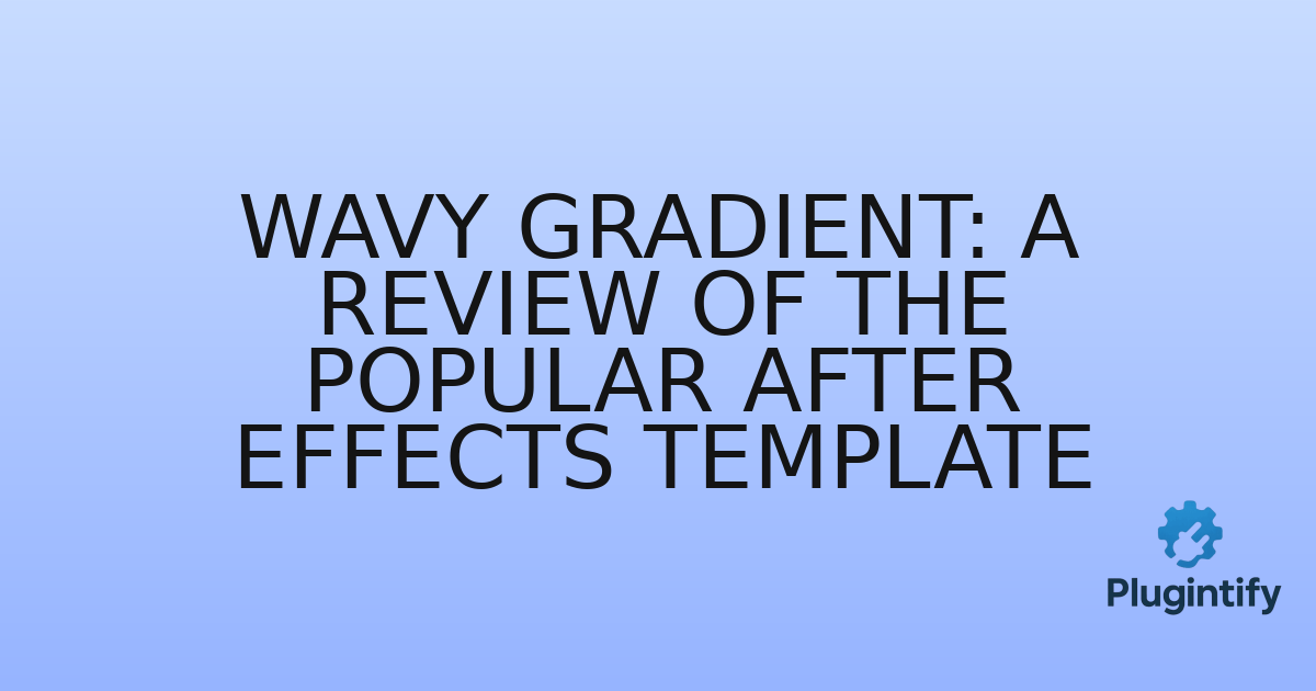 You are currently viewing Wavy Gradient: A Review of the Popular After Effects Template