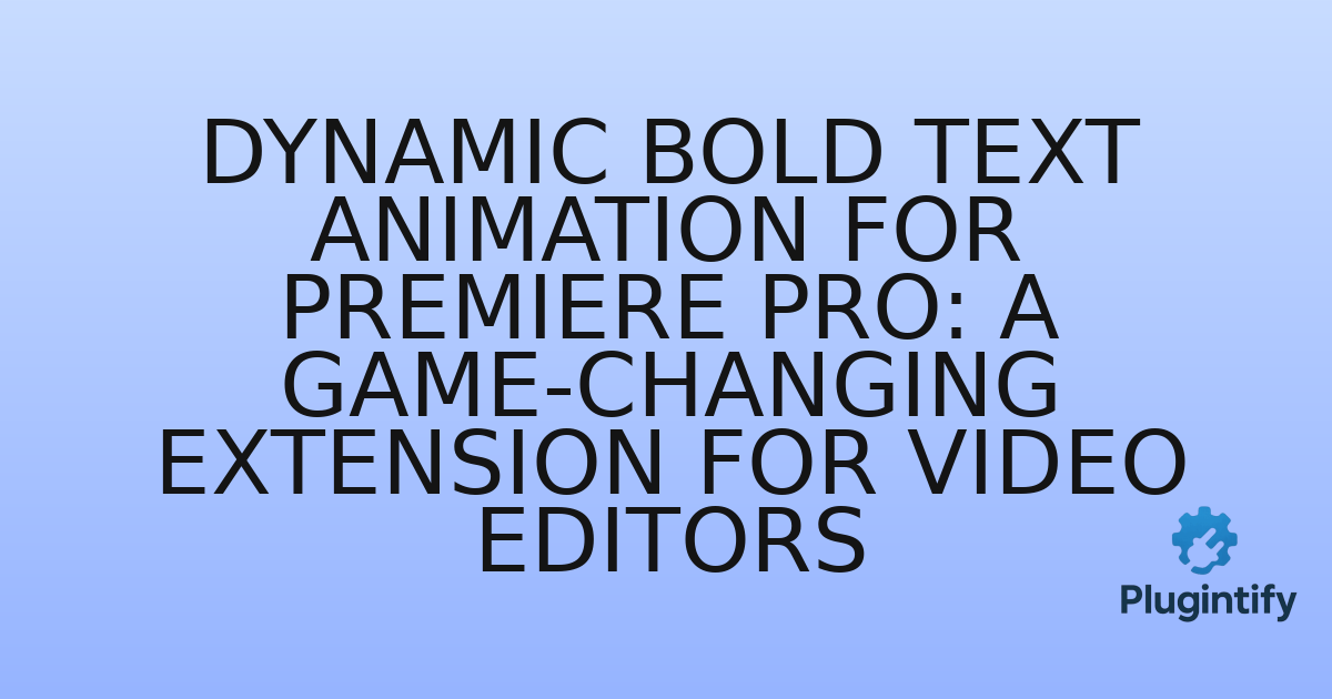 You are currently viewing Dynamic Bold Text Animation for Premiere Pro: A Game-Changing Extension for Video Editors