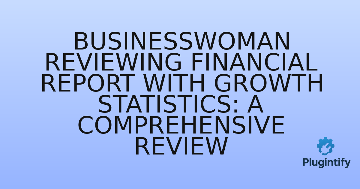 You are currently viewing Businesswoman reviewing financial report with growth statistics: A Comprehensive Review