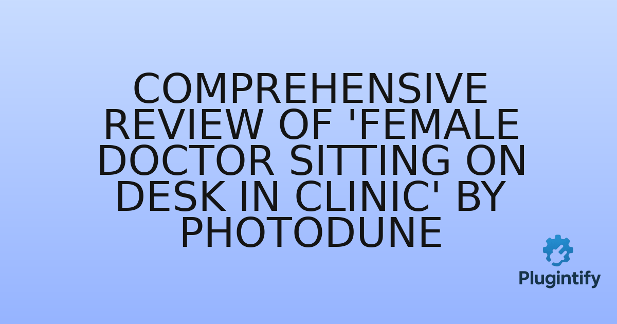 You are currently viewing Comprehensive Review of ‘Female Doctor Sitting on Desk in Clinic’ by Photodune