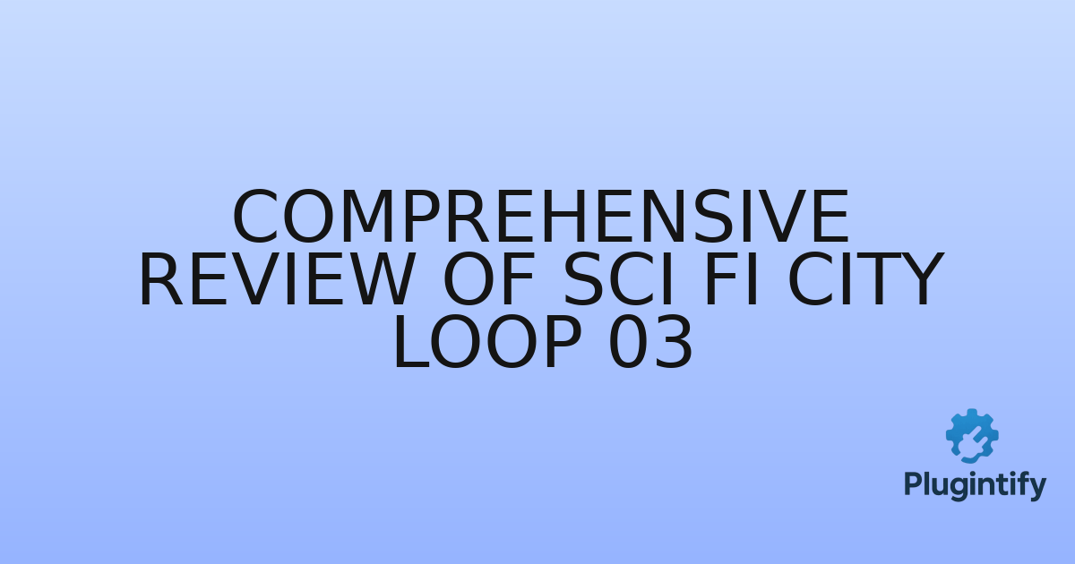 You are currently viewing Comprehensive Review of Sci Fi City Loop 03