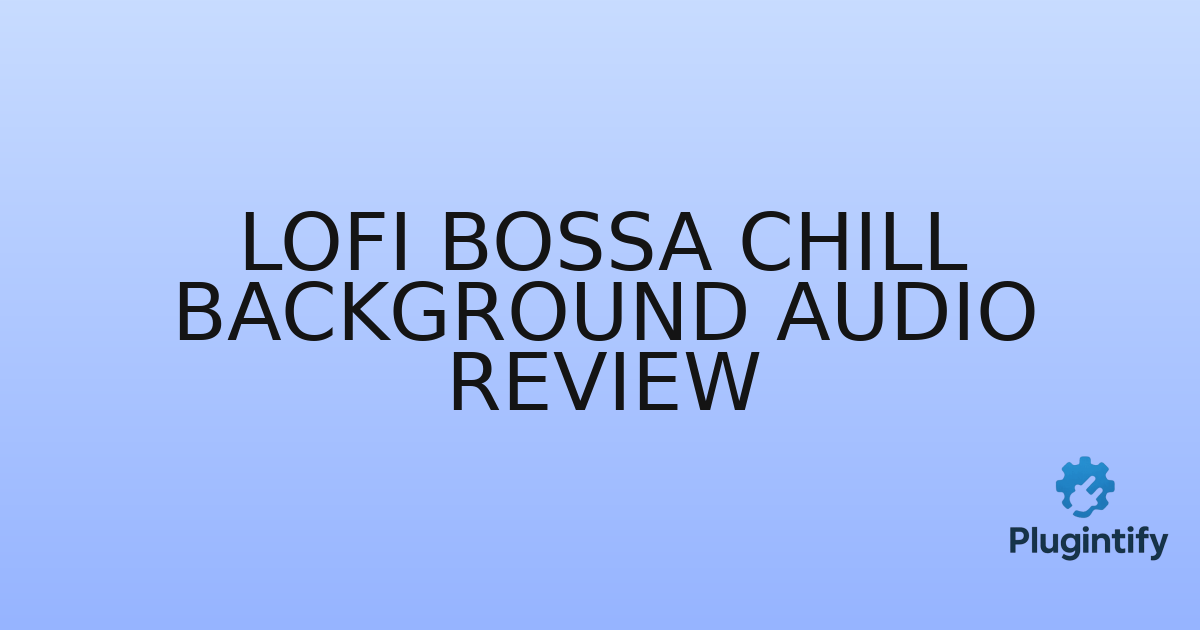 You are currently viewing Lofi Bossa Chill Background Audio Review