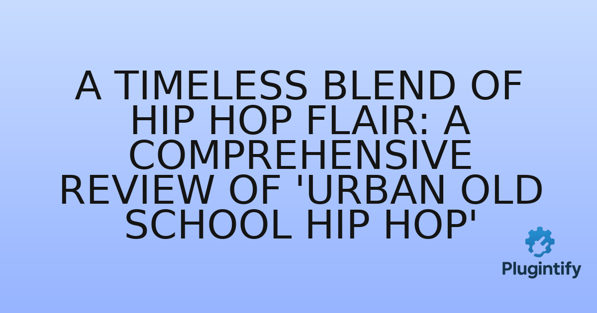 You are currently viewing A Timeless Blend of Hip Hop Flair: A Comprehensive Review of ‘Urban Old School Hip Hop’