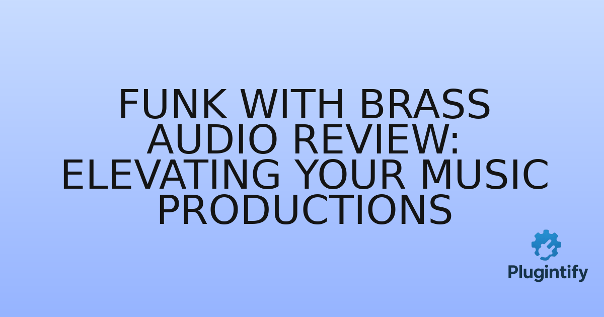 You are currently viewing Funk With Brass Audio Review: Elevating Your Music Productions
