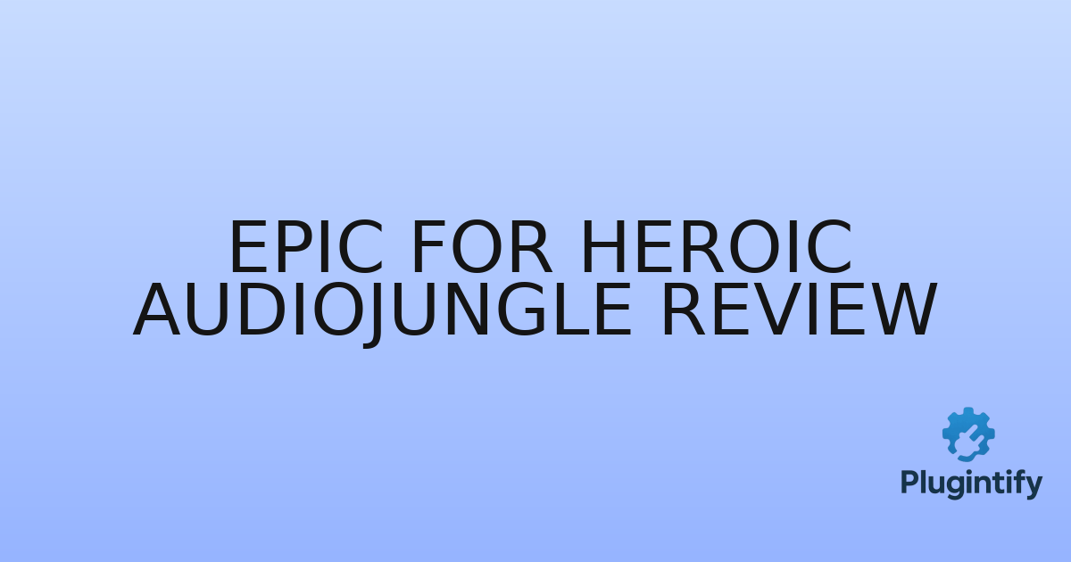 You are currently viewing Epic for Heroic AudioJungle Review