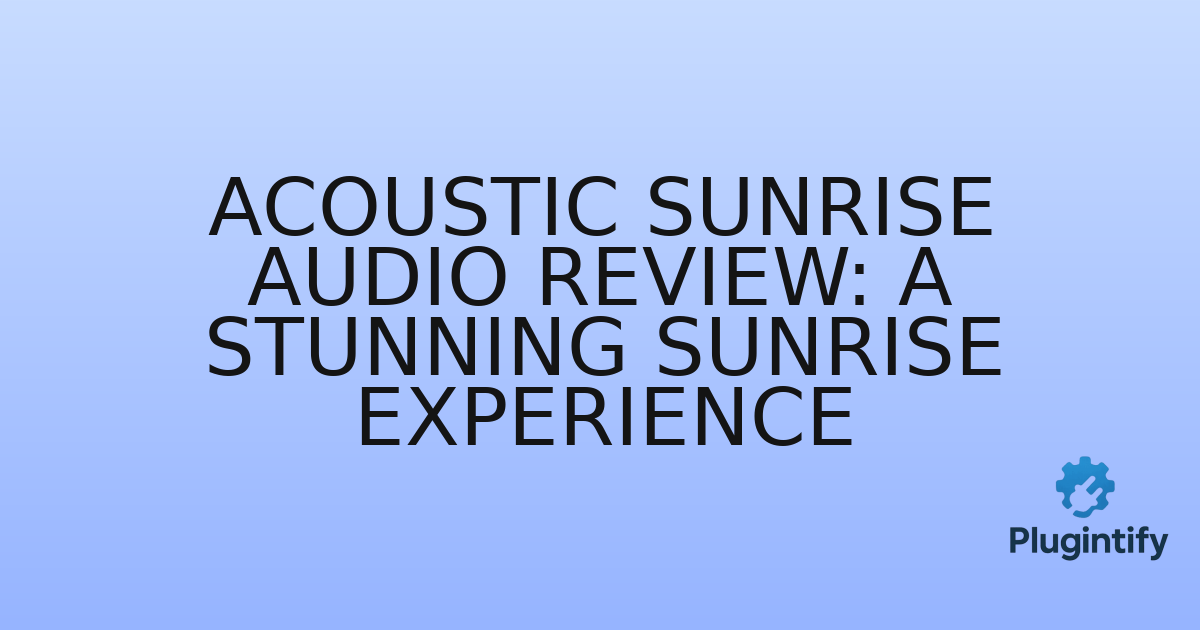 You are currently viewing Acoustic Sunrise Audio Review: A Stunning Sunrise Experience