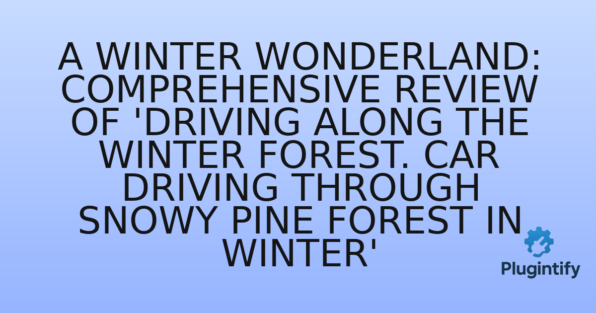 You are currently viewing A Winter Wonderland: Comprehensive Review of ‘Driving along the winter forest. Car driving through snowy pine forest in winter’