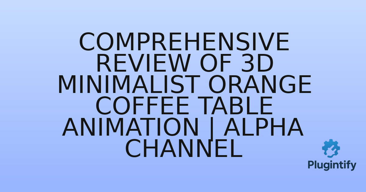 You are currently viewing Comprehensive Review of 3D Minimalist Orange Coffee Table Animation | Alpha Channel