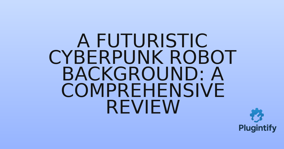 You are currently viewing A Futuristic Cyberpunk Robot Background: A Comprehensive Review